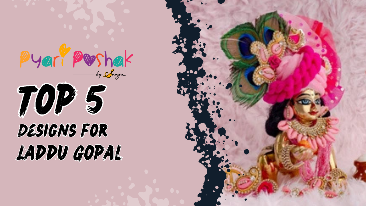 Top 5 Pyaari Poshak Designs for Laddu Gopal You Must Have